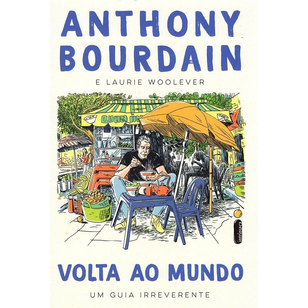Volta ao Mundo, de Anthony Bourdain e Laurie Woolever