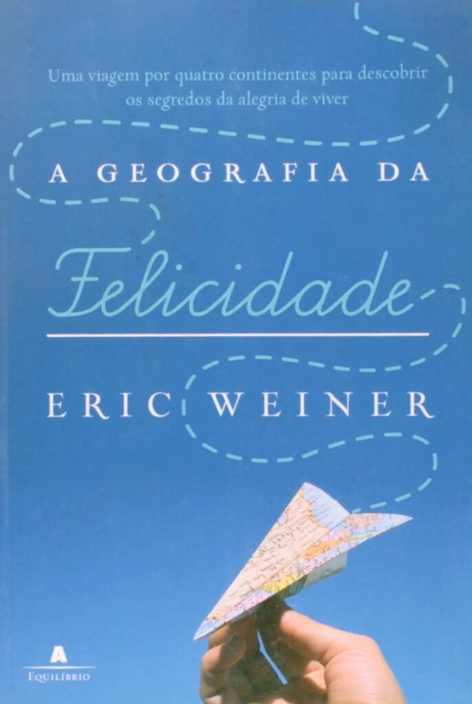 A Geografia da Felicidade, de Eric Weiner